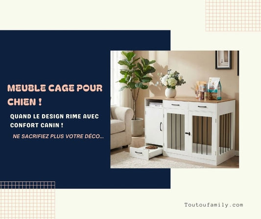 Meuble cage chien - Quand le design est au service du confort canin !